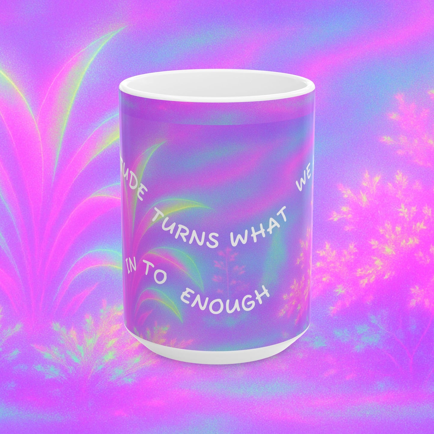 Cosmic Calm Holographic Ceramic Mug, (11oz, 15oz) Gratitude Turns What We Have Into Enough